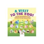 A Visit to the Zoo! Spanish Learning Book for Kids Children's Foreign Language Books - Baby Professor