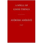 A Spell of Good Things - Ayobami Adebayo
