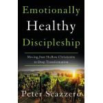 Emotionally Healthy Discipleship: Moving from Shallow Christianity to Deep Transformation - Peter Scazzero