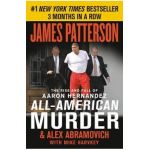 All-American Murder: The Rise and Fall of Aaron Hernandez, the Superstar Whose Life Ended on Murderers' Row - James Patterson