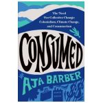 Consumed: The Need for Collective Change: Colonialism, Climate Change, and Consumerism - Aja Barber