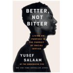 Better, Not Bitter: Living on Purpose in the Pursuit of Racial Justice - Yusef Salaam