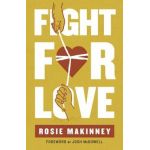 Fight for Love: How to Take Your Marriage Back from Porn - Rosie Makinney