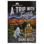A Trip with Trouble: The Mountain Lodge Mysteries - Diane Kelly