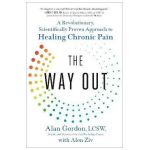 The Way Out: A Revolutionary, Scientifically Proven Approach to Healing Chronic Pain - Alan Gordon