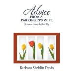 Advice From a Parkinson's Wife: 20 Lessons Learned the Hard Way - Barbara Sheklin Davis