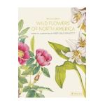 Wild Flowers of North America: Botanical Illustrations by Mary Vaux Walcott - Pamela Henson