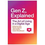 Gen Z, Explained: The Art of Living in a Digital Age - Roberta Katz