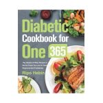 Diabetic Cookbook for One: 600-Day Simple and Easy Recipes to Eat the Foods You Love for Newly Diagnosed And Prediabetes - Ripo Hebin