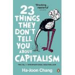 23 Things They Don't Tell You About Capitalism - Ha-Joon Chang