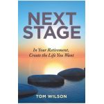 Next Stage: In Your Retirement, Create the Life You Want - Tom Wilson