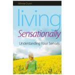 Living Sensationally: Understanding Your Senses - Winnie Dunn