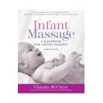 Infant Massage (Fourth Edition): A Handbook for Loving Parents - Vimala Mcclure