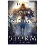 She Who Rides the Storm - Caitlin Sangster