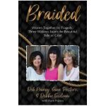 Braided: Woven Together by Tragedy, Three Widows Learn the Beautiful Side of Grief - Gina Pastore