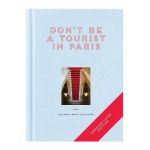 Don't Be a Tourist in Paris: The Messy Nessy Chic Guide - Vanessa Grall