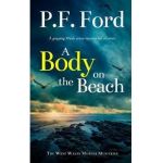 A BODY ON THE BEACH a gripping Welsh crime mystery full of twists - P. F. Ford