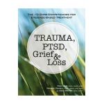 Trauma, Ptsd, Grief & Loss: The 10 Core Competencies for Evidence-Based Treatment - Mike Dubi