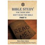 Bible Study For Those Who Don't Read The Bible: Part 2 - Myra Kahn Adams