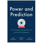 Power and Prediction: The Disruptive Economics of Artificial Intelligence - Ajay Agrawal