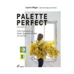 Color Collective's Palette Perfect, Vol. 2: Color Combinations by Season. Inspired by Fashion, Art and Style - Lauren Wager