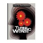 Three Magic Words: The Key to Power, Peace and Plenty - Uell Stanley Anderson