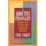 The Addictive Personality: Understanding the Addictive Process and Compulsive Behavior - Craig Nakken
