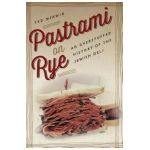 Pastrami on Rye: An Overstuffed History of the Jewish Deli - Ted Merwin
