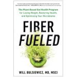 Fiber Fueled: The Plant-Based Gut Health Program for Losing Weight, Restoring Your Health, and Optimizing Your Microbiome - Will Bulsiewicz