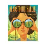 Headstrong Hallie!: The Story of Hallie Morse Daggett, the First Female fire Guard - Aimee Bissonette