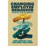 Changing Employee Behavior: A Practical Guide for Managers - Nik Kinley