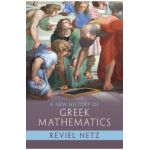 A New History of Greek Mathematics - Reviel Netz