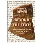 Beyond the Texts: An Archaeological Portrait of Ancient Israel and Judah - William G. Dever