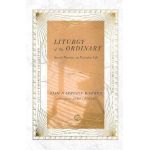 Liturgy of the Ordinary: Sacred Practices in Everyday Life - Tish Harrison Warren