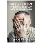 Most Dope: The Extraordinary Life of Mac Miller - Paul Cantor