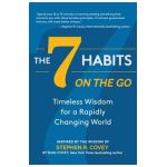 The 7 Habits on the Go: Timeless Wisdom for a Rapidly Changing World - Stephen R. Covey