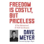 Freedom Is Costly, But Priceless: If Not Maintained, It Will Not Remain - Dave Meyer