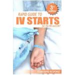 IV Starts for the RN and EMT: RAPID and EASY Guide to Mastering Intravenous Catheterization, Cannulation and Venipuncture Sticks for Nurses and Para - Team Rapid Response