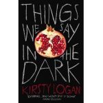 Things We Say in the Dark - Kirsty Logan