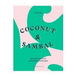 Coconut & Sambal: Recipes from My Indonesian Kitchen - Lara Lee