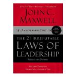 The 21 Irrefutable Laws of Leadership: Follow Them and People Will Follow You - John C. Maxwell