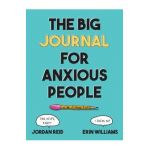 The Big Journal for Anxious People - Jordan Reid