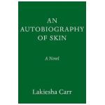 An Autobiography of Skin - Lakiesha Carr
