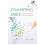 Computing Taste: Algorithms and the Makers of Music Recommendation - Nick Seaver