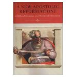 A New Apostolic Reformation?: A Biblical Response to a Worldwide Movement - R. Douglas Geivett
