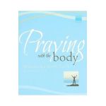Praying with the Body: Bringing the Psalms to Life - Roy Deleon