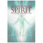 Caught Up in the Spirit - Christopher Paul Carter
