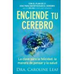 Enciende Tu Cerebro: La Clave Para La Felicidad, La Manera de Pensar Y La Salud - Caroline Leaf
