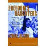 Freedom's Daughters: The Unsung Heroines of the Civil Rights Movement from 1830 to 1970 - Lynne Olson