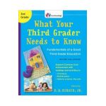 What Your Third Grader Needs to Know (Revised and Updated): Fundamentals of a Good Third-Grade Education - E. D. Hirsch